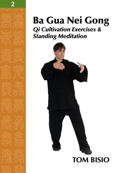Cover for Tom Bisio · Ba Gua Nei Gong Vol. 2: Qi Cultivation Exercises and Standing Meditation (Pocketbok) (2013)