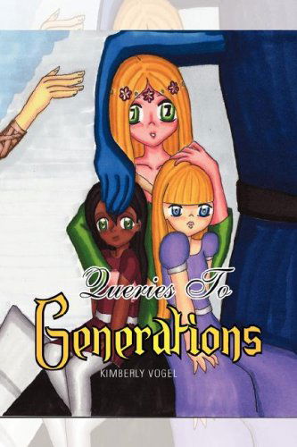 Queries to Generations - Kimberly Vogel - Kirjat - Xlibris - 9781436324519 - keskiviikko 9. huhtikuuta 2008