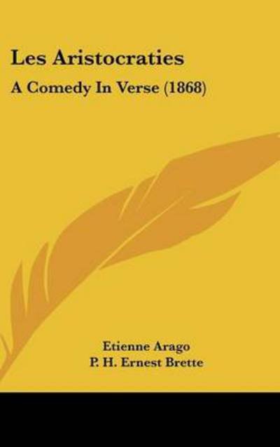Cover for Etienne Arago · Les Aristocraties: a Comedy in Verse (1868) (Hardcover Book) (2008)