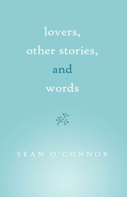 Cover for Sean O'connor · Lovers, Other Stories, and Words (Hardcover Book) (2010)