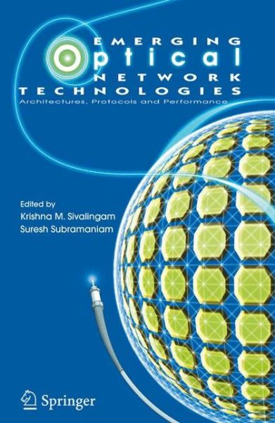 Cover for Krishna M Sivalingam · Emerging Optical Network Technologies: Architectures, Protocols and Performance (Paperback Book) [Softcover reprint of hardcover 1st ed. 2004 edition] (2010)