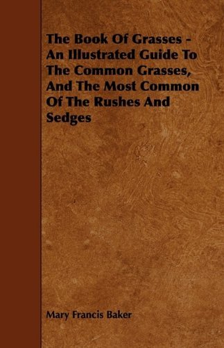 Cover for Buel Preston Colton · The Book of Grasses - an Illustrated Guide to the Common Grasses, and the Most Common of the Rushes and Sedges (Paperback Book) (2009)