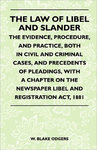 Cover for W Blake Odgers · The Law of Libel and Slander - the Evidence, Procedure, and Practice, Both in Civil and Criminal Cases, and Precedents of Pleadings, with a Chapter on the (Pocketbok) (2011)