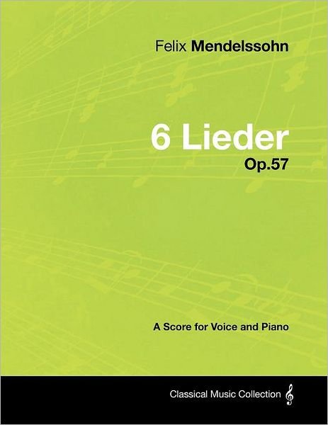 Cover for Felix Mendelssohn · Felix Mendelssohn - 6 Lieder - Op.57 - a Score for Voice and Piano (Paperback Bog) (2012)