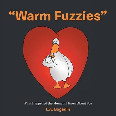 Cover for L a Bogedin · Warm Fuzzies: What Happened the Moment I Knew About You (Paperback Book) (2015)