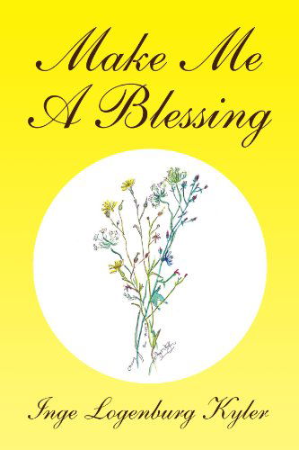 Cover for Inge Logenburg Kyler · Make Me a Blessing (Paperback Book) (2010)