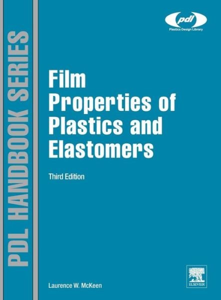 Cover for McKeen, Laurence W. (Senior Research Associate, DuPont, Wilmington, DE, USA) · Film Properties of Plastics and Elastomers - Plastics Design Library (Hardcover Book) (2012)
