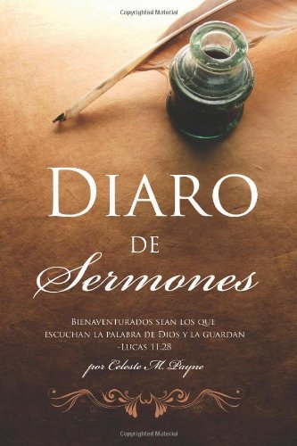Diaro De Sermones - Por Celeste M. Payne - Bøger - CreateSpace Independent Publishing Platf - 9781456559519 - 25. januar 2011