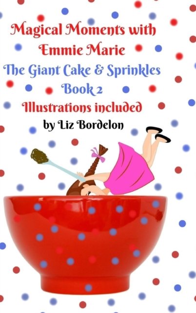 Cover for Liz Bordelon · Magical Moments with Emmie Marie : The Giant Cake &amp; Sprinkles (Gebundenes Buch) (2022)