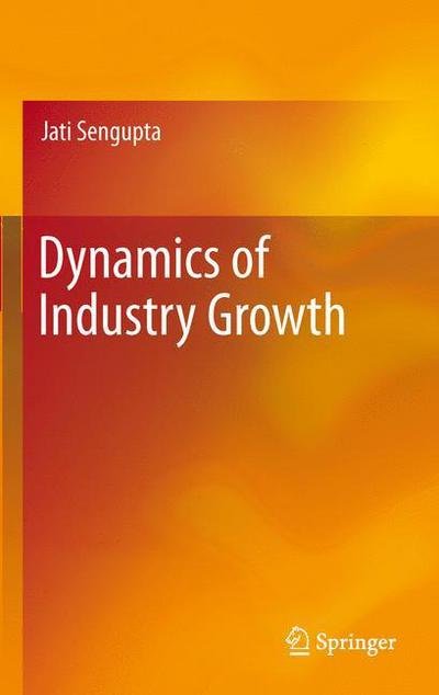 Cover for Jati Sengupta · Dynamics of Industry Growth (Hardcover Book) [2012 edition] (2012)