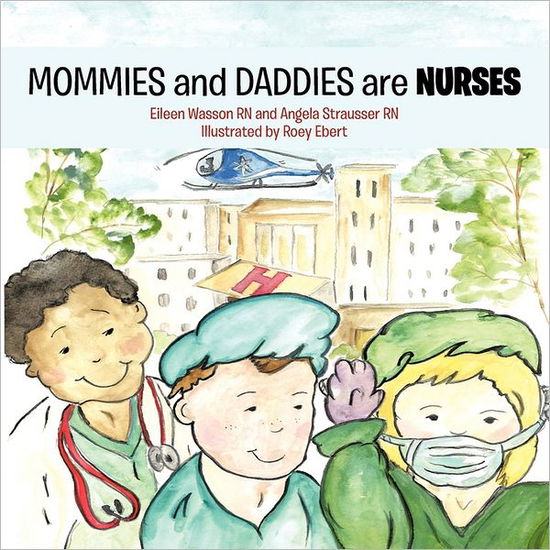 Mommies and Daddies Are Nurses - E Wasson - Książki - Authorhouse - 9781463434519 - 25 lipca 2011