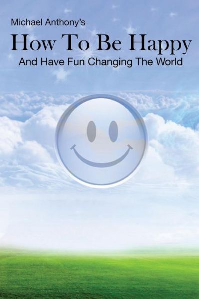 Cover for Michael Anthony · How To Be Happy and Have Fun Changing the World (Pocketbok) (2011)