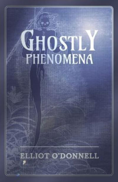 Cover for Elliot O'Donnell · Ghostly Phenomena (Paperback Book) (2016)