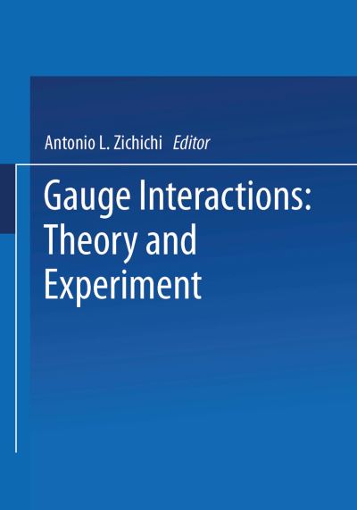 Cover for Antonio L Zichichi · Gauge Interactions: Theory and Experiment - The Subnuclear Series (Paperback Book) [Softcover reprint of the original 1st ed. 1984 edition] (2013)