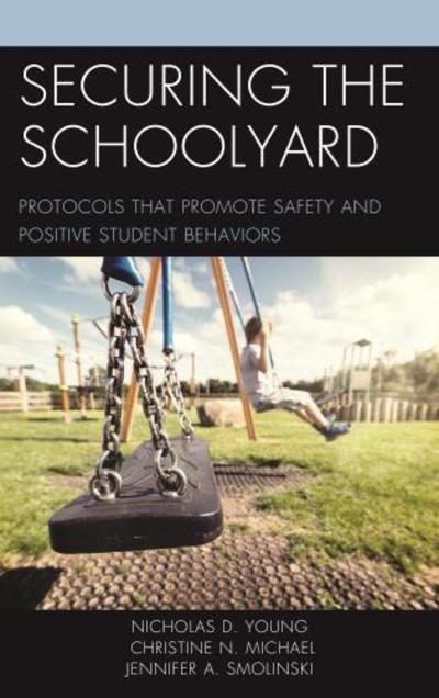 Cover for Nicholas D. Young · Securing the Schoolyard: Protocols that Promote Safety and Positive Student Behaviors (Paperback Book) (2018)