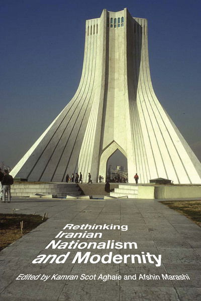 Cover for Kamran Scot Aghaie · Rethinking Iranian Nationalism and Modernity (Paperback Book) (2014)