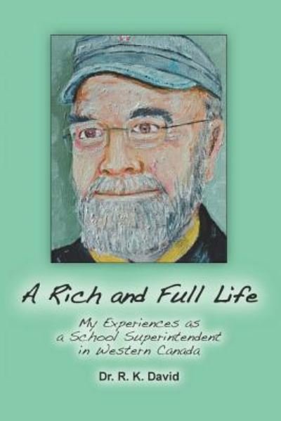 Cover for R K David · A Rich and Full Life: My Experiences As a School Superintendent in Western Canada (Pocketbok) (2012)