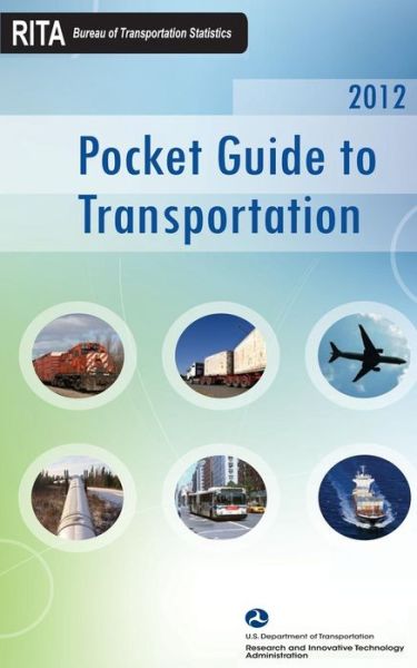 Pocket Guide to Transportation - U S Department of Transportation - Books - Createspace - 9781481241519 - December 12, 2012