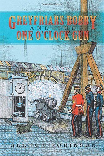 Cover for George Robinson · Greyfriars Bobby and the One O'clock Gun (Paperback Book) (2013)