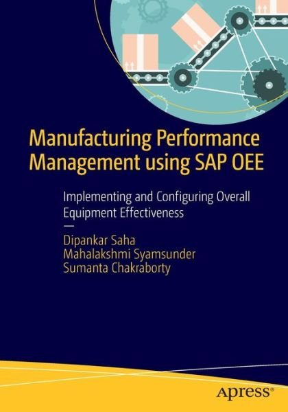Cover for Dipankar Saha · Manufacturing Performance Management using SAP OEE: Implementing and Configuring Overall Equipment Effectiveness (Taschenbuch) [1st edition] (2016)
