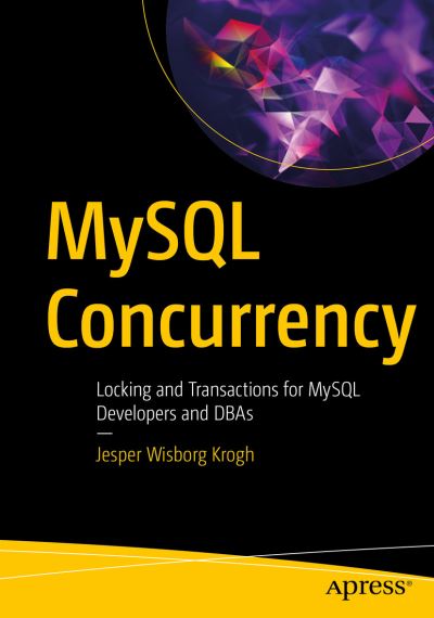 Cover for Jesper Wisborg Krogh · MySQL Concurrency: Locking and Transactions for MySQL Developers and DBAs (Paperback Book) [1st edition] (2021)