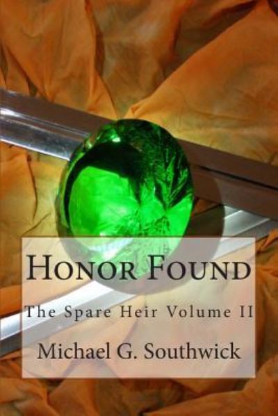 Honor Found: the Spare Heir Volume II - Michael G Southwick - Books - Createspace - 9781492313519 - September 1, 2013