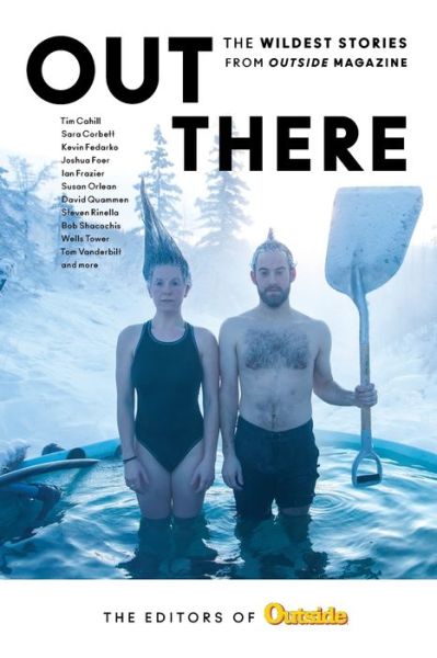 Cover for The Editors of Outside Magazine · Out There: The Wildest Stories from Outside Magazine (Paperback Book) (2019)