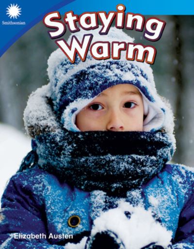 Staying Warm - Smithsonian: Informational Text - Elizabeth Austen - Books - Teacher Created Materials, Inc - 9781493866519 - May 15, 2019