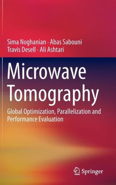 Cover for Sima Noghanian · Microwave Tomography: Global Optimization, Parallelization and Performance Evaluation (Hardcover Book) [2014 edition] (2014)