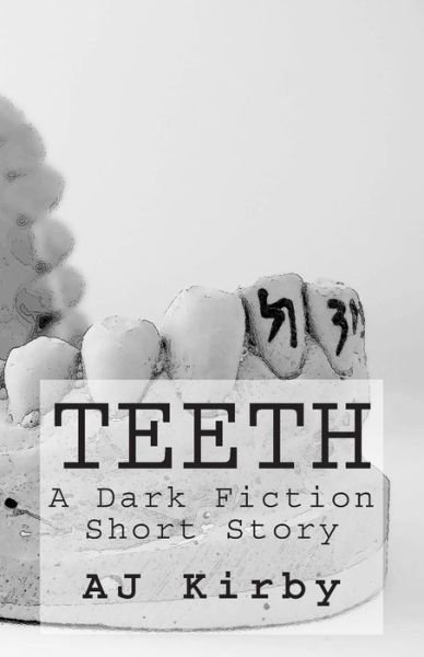 Cover for Mr a J Kirby · Teeth: a Dark Fiction Short Story (Paperback Bog) (2013)