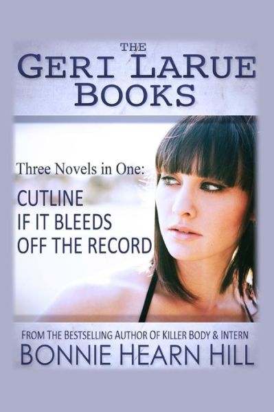 The Geri Larue Books: Three Novels in One Volume - Bonnie Hearn Hill - Bücher - Createspace - 9781494281519 - 20. Dezember 2013