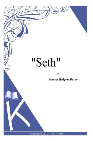 Seth - Frances Hodgson Burnett - Books - Createspace - 9781494971519 - January 11, 2014