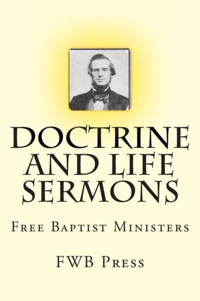 Cover for Fwb Press · Doctrine and Life Sermons: Free Baptist Ministers (Taschenbuch) (2014)
