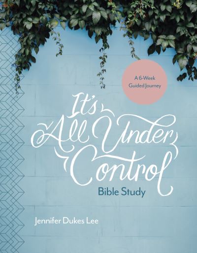 It's All Under Control Bible Study - Jennifer Dukes Lee - Książki - Tyndale Momentum - 9781496430519 - 18 września 2018