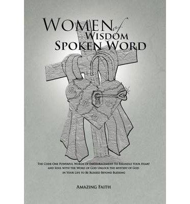 Cover for Amazing Faith · Women of Wisdom Spoken Word: the Code-one Powerful Words of Encouragement to Rekindle Your Heart and Soul with the Word of God Unlock the Mystery O (Hardcover Book) (2014)