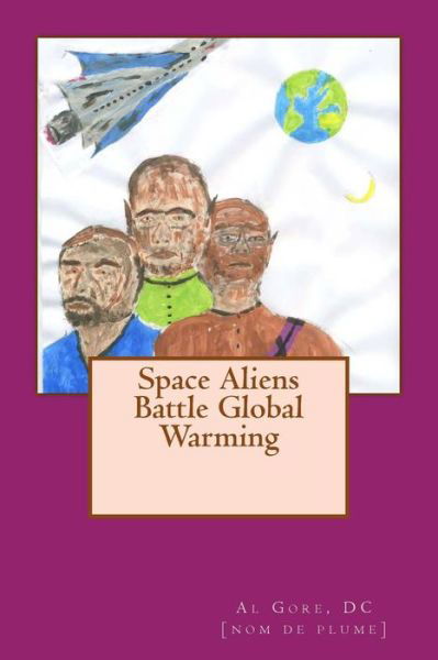 Al Gore Dc Dc - N · Space Aliens Battle Global Warming (Paperback Book) (2014)