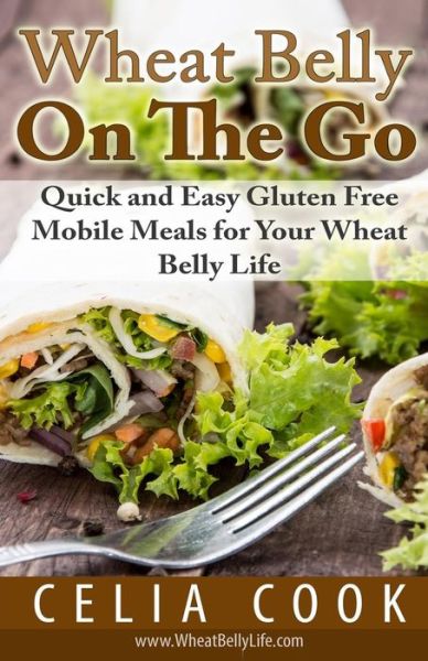 Cover for Celia Cook · Wheat Belly on the Go: Quick &amp; Easy Gluten-free Mobile Meals for Your Wheat Belly Life (Paperback Book) (2014)