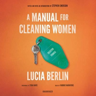 A Manual for Cleaning Women Lib/E - Lucia Berlin - Muzyka - Blackstone Publishing - 9781504676519 - 19 stycznia 2016