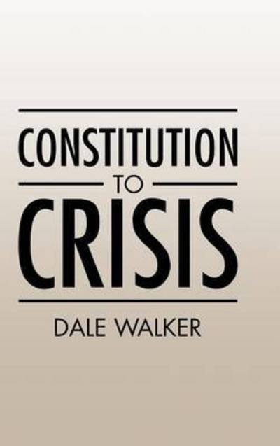 Cover for Dale Walker · Constitution to Crisis (Hardcover Book) (2015)