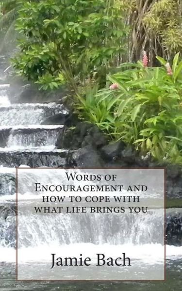 Cover for Jamie Bach · Words of Encouragement and How to Cope with What Life Brings You (Paperback Book) (2014)