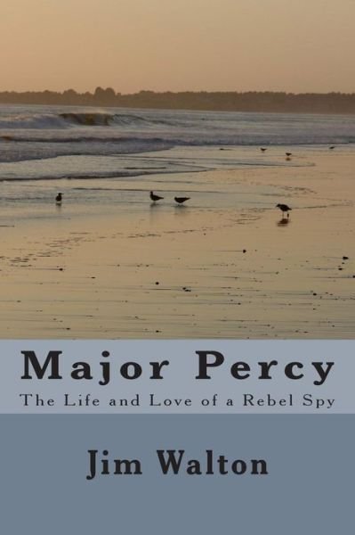 Cover for Jim Walton · Major Percy: the Life and Love of a Rebel Spy (Taschenbuch) (2015)