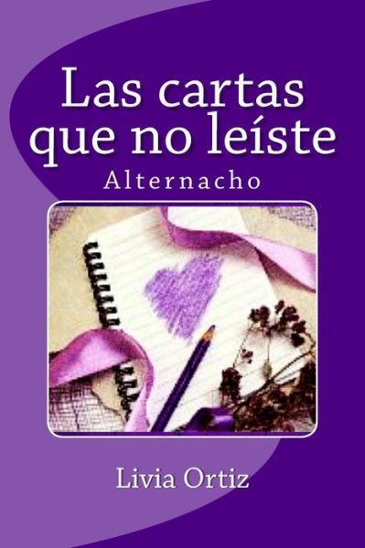 Cover for Livia Ortiz · Las Cartas Que No Leiste: Alternacho (Paperback Book) (2015)