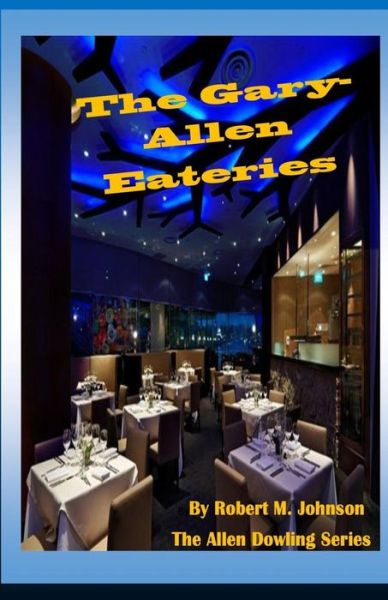 The Gary-allen Eateries: the Allen Dowling Series - Robert M Johnson - Książki - Createspace - 9781508719519 - 3 marca 2015