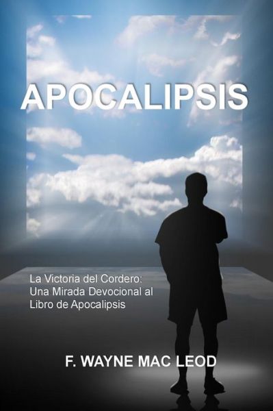 Cover for F Wayne Mac Leod · Apocalipsis: La Victoria Del Cordero: Una Mirada Devocional Al Libro De Apocalipsis (Paperback Book) (2015)