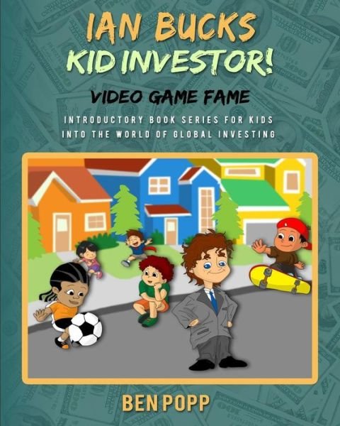 Cover for Ben a Popp · Ian Bucks Kid Investor! Video Game Fame-intro Series to Global Investing (Paperback Book) (2015)