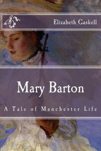 Mary Barton - Elizabeth Cleghorn Gaskell - Books - Createspace Independent Publishing Platf - 9781518622519 - October 14, 2015