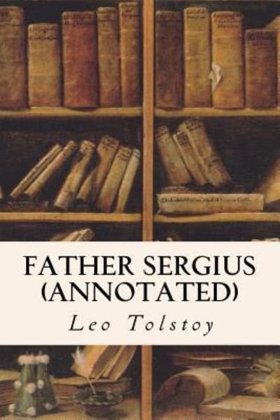 Cover for Leo Tolstoy · Father Sergius (annotated) (Paperback Bog) (2015)