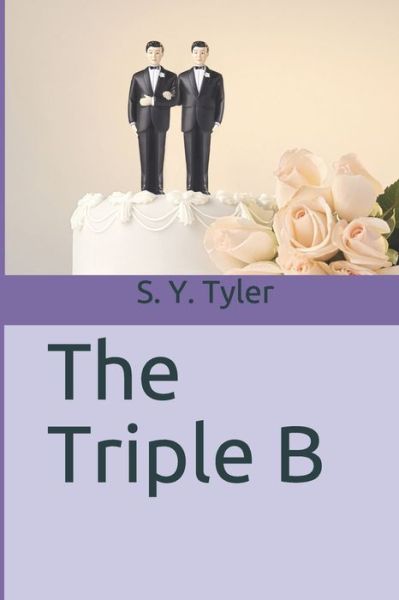 The Triple B - S Y Tyler - Books - Independently Published - 9781520867519 - March 18, 2017