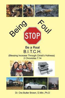 D Min Ph D Brown · Stop Being Foul Be a Real B.I.T.C.H. (Paperback Book) (2017)