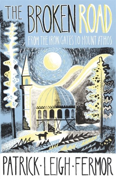 Cover for Patrick Leigh Fermor · The Broken Road: From the Iron Gates to Mount Athos (Hardcover Book) (2021)